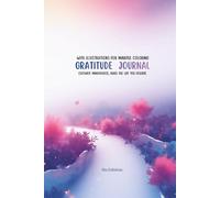 GRATITUDE JOURNAL: CULTIVATE MINDFULLNESS, BUILD THE LIFE YOU DESERVE. WITH ILLUSTRATIONS FOR MINDFUL COLORING