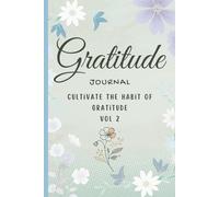 Gratitude Journal: Cultivate the Habit of Gratitude. Strengthen the Power of Gratitude in Just Six Weeks