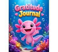 Gratitude Journal: Cute Axolotl Daily Activity Book for Kids