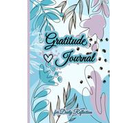 Gratitude Journal: Daily Reflections for a Positive Mindset: A guided space to nurture happiness, mindfulness, and appreciation every day.