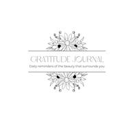 Gratitude Journal: Daily reminders of the beauty that surrounds you