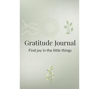 Gratitude Journal: Find Joy in the Little Things