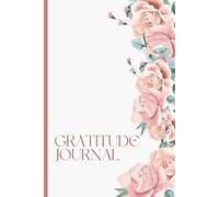 Gratitude Journal: Finding Joy in the Everyday: A Simple, Stress-Free Way to Cultivate Daily Thankfulness and Mindfulness