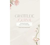 Gratitude Journal Finding the Good Even on the Hard Days: A simple 5-minute guided gratitude practice: (tan cream, soft cover 6x9)