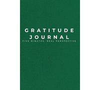 Gratitude Journal: Five Minutes a Day for Real Perspective and Positive Reflection: A Minimalist Daily Gratitude Practice for Busy Days, Mindfulness, and Mental Wellness