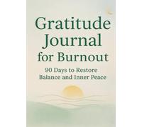 Gratitude Journal for Burnout: 90 Days to Restore Balance and Inner Peace