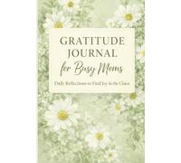 Gratitude Journal for Busy Moms: Daily Reflections, Mood Tracker & Guided Writing Pages for Self-Care and Mindfulness