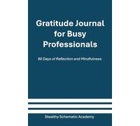 Gratitude Journal for Busy Professionals: 90 Days of Reflection, Affirmations, and Mindfulness
