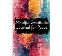 Gratitude Journal for Daily Happiness and Mindfulness: A Guided Planner for Positivity, Reflection, and Inner Peace