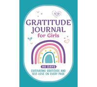 Gratitude Journal for Girls Ages 8-12: 5 minutes a day to build self-love, confidence and gratitude with positive affirmations and creative activities - 90 Days of Reflection and Growth