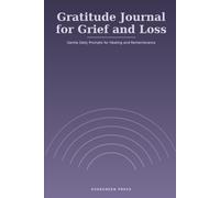 Gratitude Journal for Grief and Loss: Gentle Daily Prompts for Healing and Remembrance
