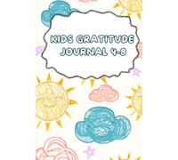 Gratitude Journal For Kids 4-8: A daily dose of thankfulness to strengthen growing minds