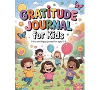 Gratitude journal for kids 5-8 years old: Encouraging Reflection, Emotional Awareness, and a Positive Mindset Through Fun Activities