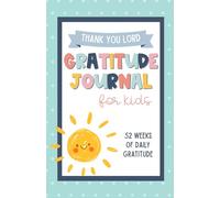 Gratitude Journal for Kids: 52 Weeks of Daily Gratitude & Scripture Meditation
