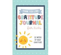 Gratitude Journal for Kids: 52 Weeks of Daily Gratitude & Scripture Meditation