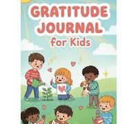 Gratitude Journal for Kids: A Fun 5-Minute 120-Page Activity Book to Teach Thankfulness, Mindfulness & Positivity (Ages 6-12)