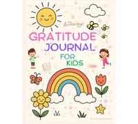 Gratitude Journal for Kids: A Fun Daily Journal to Practice Thankfulness and Positivity: 2-Minute Guided Prompts, Activities, and Affirmations to Build a Happy Mindset for Children Ages 5-12