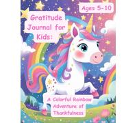 Gratitude Journal for Kids: A Magical Unicorn Journey Toward Thankfulness: Spark Positivity, Confidence, and Joy with Daily Gratitude Prompts for Girls Ages 5-10