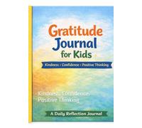 Gratitude Journal For Kids: Kindness. Confidence. Positive Thinking