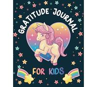 Gratitude Journal For Kids: Unicorn Journal Book To Teach Gratitude Children to Practice Gratitude & Mindfulness Positive Happiness Daily Devotional ... Prompts In 5 minutes a day Each page 120 Days