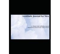 Gratitude Journal for Men: A 5-Minute Daily Reflection for Positivity, Mindfulness & Mental Strength