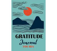 Gratitude Journal for Men: A Daily Guide to Cultivating Positivity, Reflection, and Success.