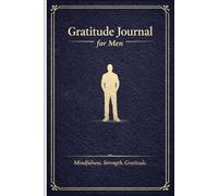 Gratitude Journal for Men: Daily Prompts for Clarity, Growth, and Positivity