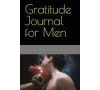 Gratitude Journal for Men: Daily Reflection & Mindset Planner for Positivity, Discipline, and Growth