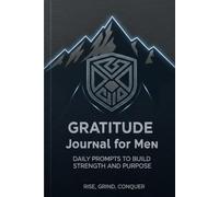 Gratitude Journal for Men : Reflection, Affirmations, and Mindful Gratitude for Unbreakable Resolve