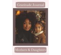 Gratitude Journal for Mother & Daughter : A Daily Practice for Deepening Connection, Building Memories, & Strengthening Your Bond Through Mindful ... Create Lasting Family Memories, Gift, 60 Days