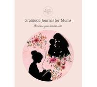 Gratitude Journal For Mums: Because you matter too