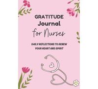 GRATITUDE JOURNAL FOR NURSES: Daily Reflections to Renew Your Heart and Spirit