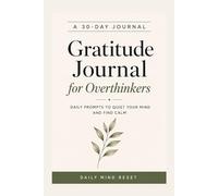 Gratitude Journal for Overthinkers: Daily Prompts to Quiet Your Mind and Find Calm
