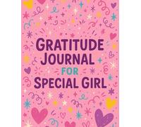 Gratitude Journal for Special Girl: A Guided Journal with Daily Prompts, Affirmations, Water Tracker & Weekly Planner for Girls Ages 6-12: Build ... Gratitude, Reflection & Simple To-Do Lists