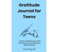 Gratitude Journal for Teens: Daily Prompts to Boost Positivity, Self-Love, and Confidence