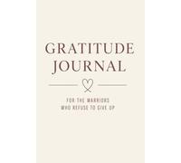Gratitude Journal: For the Warriors Who Refuse to Give Up