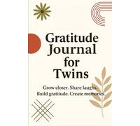 Gratitude Journal for Twins: A Shared Journal of Positivity and Connection: Daily Reflections to Share Gratitude, Joy, and Special Memories Together