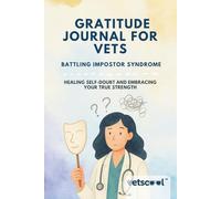Gratitude Journal for Vets Battling Impostor Syndrome: Healing Self-Doubt and Embracing Your True Strength