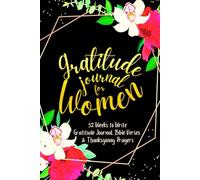 Gratitude Journal for Women: 52 Weeks to Write In Gratefulness, Bible Verses & Thanksgiving Prayers to Cultivate a Grateful Heart | Black Gold Floral Theme Borders | 6 x 9 inches Medium Size