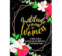 Gratitude Journal for Women: 52 Weeks to Write In Gratefulness, Bible Verses & Thanksgiving Prayers to Cultivate a Grateful Heart | Black Gold Floral Theme Borders | 8.5 x 11 inches Large Size
