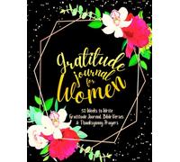 Gratitude Journal for Women: 52 Weeks to Write In Gratefulness, Bible Verses & Thanksgiving Prayers to Cultivate a Grateful Heart | Black Gold Floral Theme Borders | 8.5 x 11 inches Large Size