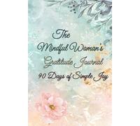 Gratitude Journal for Women - 90 Days of Daily Reflection and Mindful Living: A Soft Space to Reflect, Reset and Reconnect With Yourself Daily
