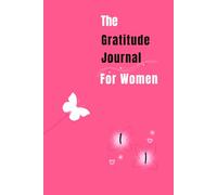Gratitude Journal for Women : A Daily 5 Minute Guide for Mindfulness, Positivity and Self Care