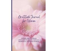 Gratitude Journal for Women: A Simple Daily Workbook with Guided Prompts for Self-Care, Mindfulness, and Mental Wellness