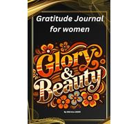Gratitude Journal for women Glory & beauty: Empower Your Days: to Cultivate Joy, Mindfulness, and Self-Love and Positivity, Reduce Stress, and Boost Confidence.