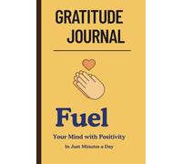 Gratitude Journal: Fuel Your Mind with Positivity in Just Minutes a Day