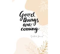 Gratitude Journal Good Things Are Coming: Minimalist Daily Reflection Notes| Guided Grateful Practice | Positivity & Mindfulness