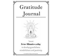 Gratitude Journal: Invest Fews Minutes a day to develop gratefulness, mindefulness and positivity. A complete 90 days practice guide.