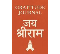 Gratitude Journal - Jai ShriRam: Daily Reflections with Shri Ram: A Path to Peace and Purpose