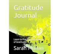 Gratitude Journal: Learn to Practice and Attitude of Gratitude